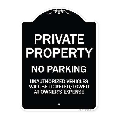 Signmission Private Property No Parking Unauthorized Vehicles Will Be Ticketed Towed at Owners E, BW-1824-23246 A-DES-BW-1824-23246